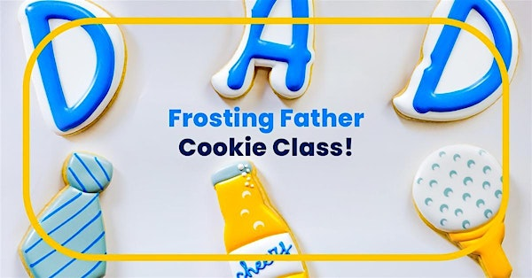 Frosting Fathers Cookie Class | 106 S Main St