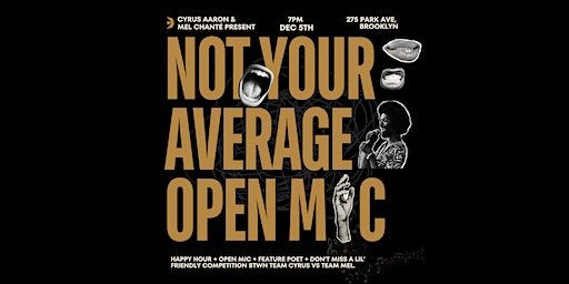 NOT YOUR AVERAGE OPEN MIC | 275 Park Ave