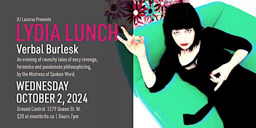 LYDIA LUNCH: Verbal Burlesk - Spoken Word Raunchy Tales Of Sexy Revenge... | Ground Control - 1279 Queen St W