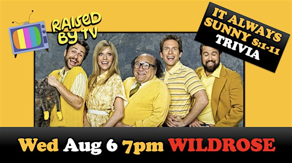 ITS ALWAY SUNNY IN PHILADELPHIA S: 1-11 Trivia At Wildrose | WILDROSE