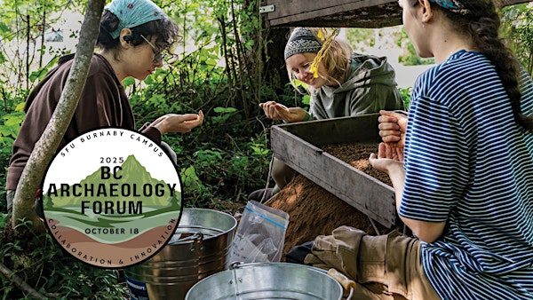 2025 BC Archaeology Forum | Simon Fraser University