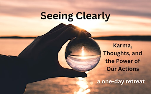 Seeing Clearly: Karma, Thoughts, and the Power of Our Actions | Shambhala Meditation Center of Los Angeles