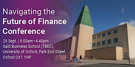 Navigating the Future of Finance Conference | Saïd Business School (Park End Street) (University of Oxford)