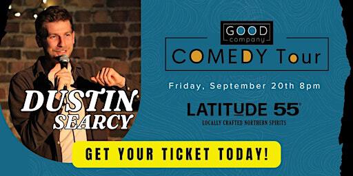 Good Company Comedy Tour - Dustin Searcy | Latitude 55 Distilling Co.