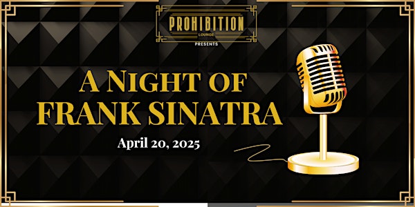 A Night of Frank Sinatra - April 20, 2025 | Prohibition Bar & Lounge