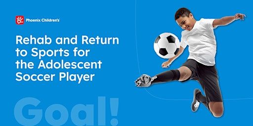 Rehab and Return to Sport for the Adolescent Soccer Player | Phoenix Children's Sports Medicine PT - Avondale