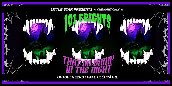 ONE NIGHT ONLY: 101 FRIGHTS THAT GO BUMP IN THE NIGHT | Café Cléopatra