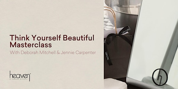 Think Yourself Beautiful Masterclass | Heaven HQ
