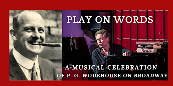PLAY ON WORDS: A Musical Celebration of P. G. Wodehouse on Broadway | The Simpkins Lee Theatre, Lady Margaret Hall