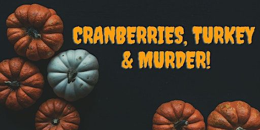 Cranberries, Turkey & Murder - Murder Mystery | Crime Scene Entertainment