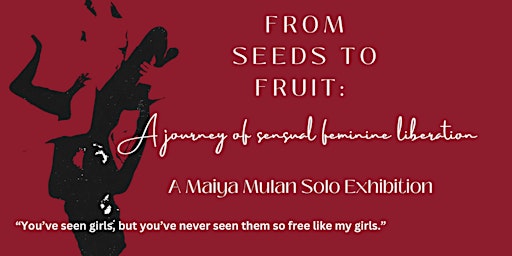 SOLO EXHIBITION From Seeds to Fruit: A Journey of Sensual Liberation | 155 Suffolk Street, New York, NY, USA