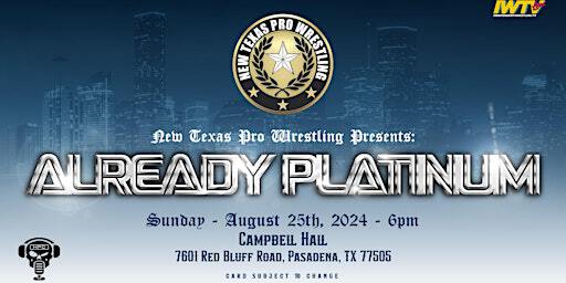 New Texas Pro Wrestling Presents: “Already Platinum” | Campbell Hall