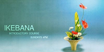 Introduction to Ikebana Flower Arrangement: 6 Week Class | Japanese Culture Center