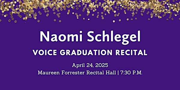 Graduation Recital: Naomi Schlegel, voice | Maureen Forrester Recital Hall