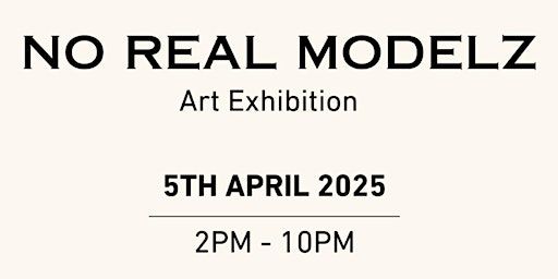 No Real Modelz - Art Exhibition | 14 Langridge St