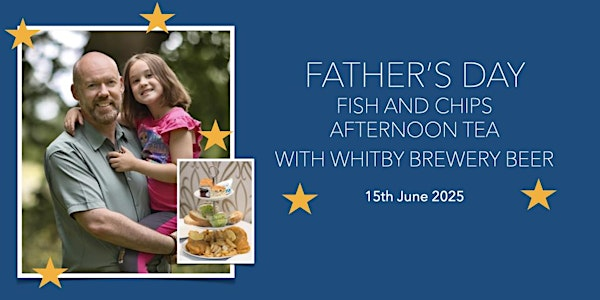 Father's Day Whitby Experience - Fish and Chips Afternoon Tea | Hetty and Betty