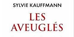 LES AVEUGLĖS. par Sylvie KAUFFMANN, éditorialiste au Monde | Mairie du 15e arrondissement