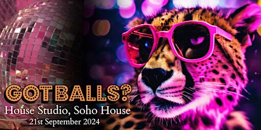 Got Balls Goes Wild! @ House Studio, Soho House Hong Kong [Sat 21 Sep] | Soho House Hong Kong