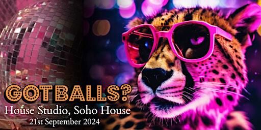 Got Balls Goes Wild! @ House Studio, Soho House Hong Kong [Sat 21 Sep] | Soho House Hong Kong