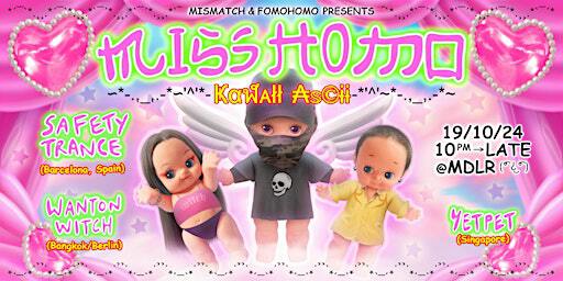 MISMATCH X FOMOHOMO PRESENTS - MISS HOMO: KAWAII ASCII | MDLR