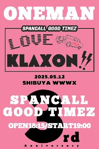 スパンコールグッドタイムズ 3rd Anniversary ONEMAN-LIVE『LOVE KLAXON!!』のチケット(渋谷･原宿･表参道周辺・2025/5/12(月)) | WWW X