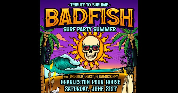 Badfish - A Tribute to Sublime  w/ Crooked Coast & Damn Skippy | Charleston Pour House - Main Stage