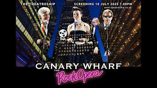 Guest Event - Canary Wharf: The Rock Opera – film screening plus Q&A | Theatreship