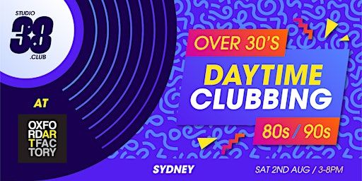 Daytime Clubbing - 80s/90s Over 30's Sydney 020825 | Oxford Art Factory