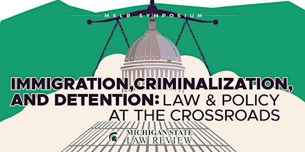 Immigration, Criminalization, & Detention: Law & Policy at the Crossroads | Wharton Center for Performing Arts