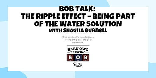 BOB Talk: The Ripple Effect – Being Part of the Water Solution | Barn Owl Brewing