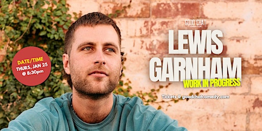 Lewis Garnham | Work in Progress | Good Chat Comedy Club