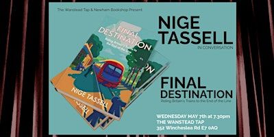 Nige Tassell: Final Destination | The Wanstead Tap Ltd