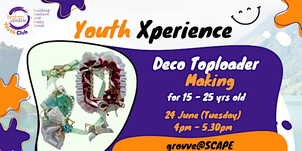 Deco Toploader Making (15-25 Yr Olds) - GS20250624DTM | grovve (*SCAPE)