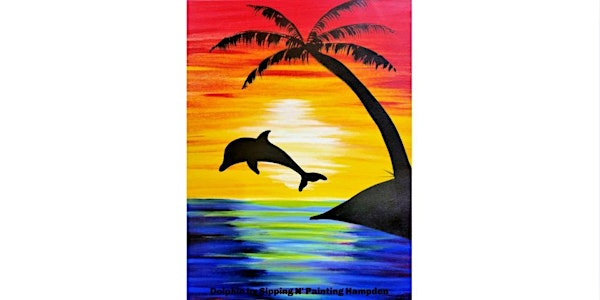 Dolphin Wednesday,  July 9th 10:00am $30 | Sipping N' Painting Hampden