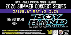 5/23/26 THE BOY BAND NIGHT | Nash Family Jackson Amphitheater