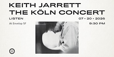 Keith Jarrett - The Köln Concert: LISTEN | Envelop SF (9:30pm) | Envelop SF