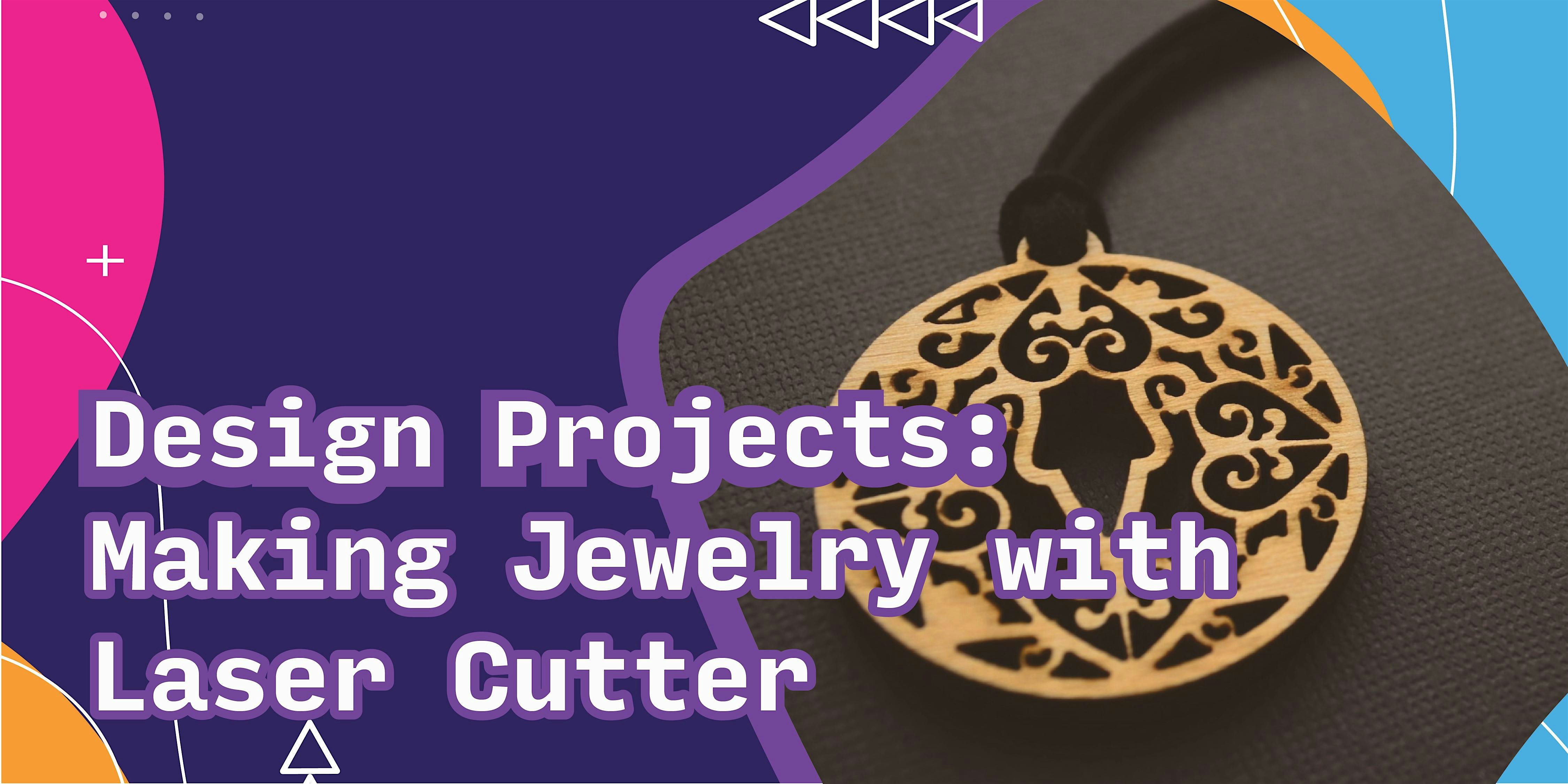 Design Projects: Making Jewelry with Laser Cutter | Pierre Berton Resource Library
