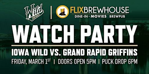 IOWA WILD v GRAND RAPID GRIFFINS WATCH PARTY at FLIX | Flix Brewhouse Des Moines