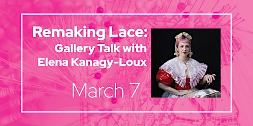 Remaking Lace: Gallery Talk with Elena Kanagy-Loux | Nancy Nicholas Hall