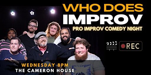 Who Does Improv - Pro Improv Comedy Show (LIVE TAPING!) - FREE SHOW | The Cameron House, Queen Street West, Toronto, ON, Canada
