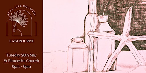Still Life Drawing Eastbourne At St Elisabeth's Church 28/05/24 | St Elisabeth's Church, Eastbourne