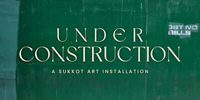 Viewing "Under Construction" - A Sukkot Art Installation | Moshava Art