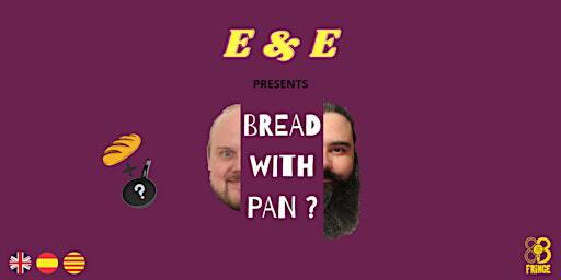 E&E presents Bread with Pan? - Fringe Bcn - EN/cast/català | Teatro Metamorfosis