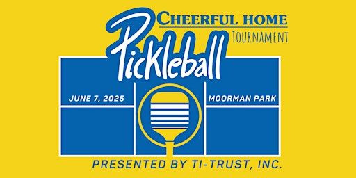 Cheerful Home Pickleball Tournament - Presented by TI-Trust | Upper Moorman Park