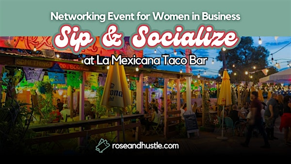 Sip & Socialize [Networking for Women in Business] | La Mexicana Taco Bar