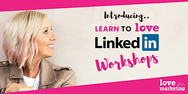 Learn to LOVE LinkedIn Workshop - Mansfield | Vision West Nottinghamshire College Derby Road Campus
