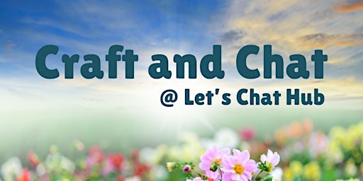 Craft & Chat at Let's Chat Hub | Let's chat community hub