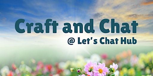 Craft & Chat at Let's Chat Hub | Let's chat community hub