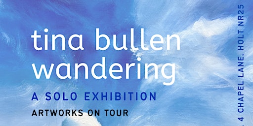 Art Exhibition: Wandering by Tina Bullen | Makers Gallery Holt