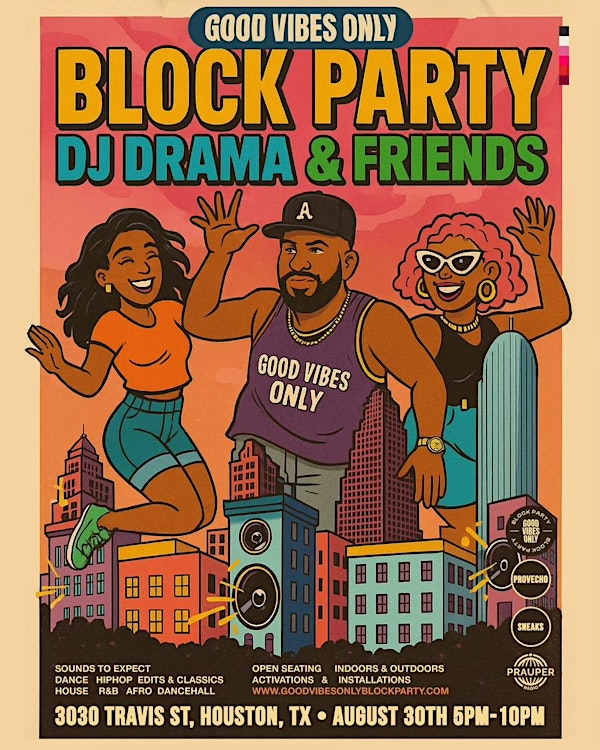 GOOD VIBES ONLY "HTX" BLOCK PARTY | 3030 Travis St
